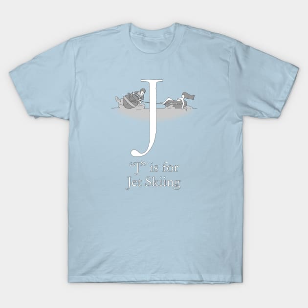 J is for Jet Skiing T-Shirt by TheWanderingFools